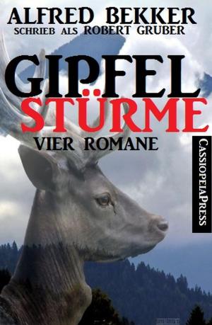 Cover of the book Gipfelstürme (Vier Romane) by Alfred Bekker, John F. Beck, Heinz Squarra, Horst Weymar Hübner, Glenn Stirling