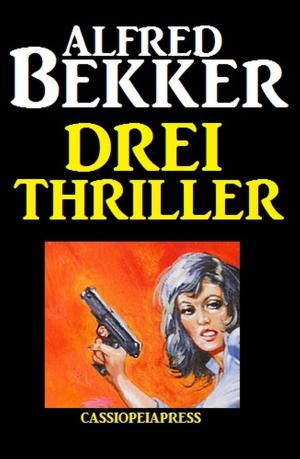 Cover of the book Drei Thriller by Alfred Bekker, Pete Hackett, Earl Warren