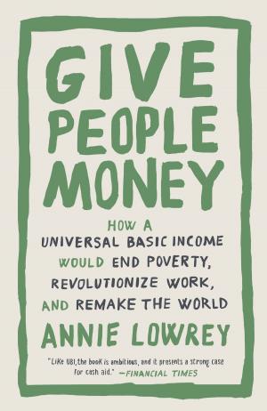 Cover of the book Give People Money by Gernot Uhl