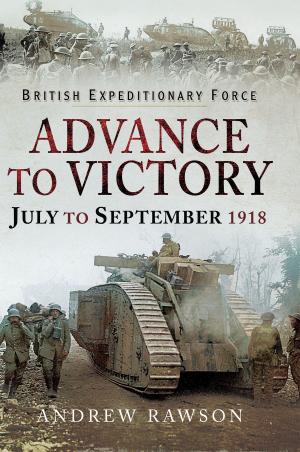 Cover of the book British Expeditionary Force - Advance to Victory by Duckers, Peter
