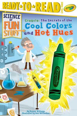 Cover of the book Crayola! The Secrets of the Cool Colors and Hot Hues by Coco Simon