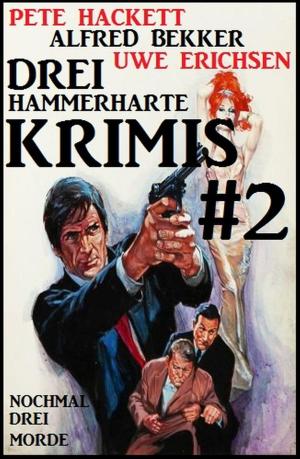 Cover of the book Drei hammerharte Krimis #2: Nochmal drei Morde by Alfred Bekker, Don Pendleton, Peter Wilkening, Thomas West, Uwe Erichsen, Glenn Stirling