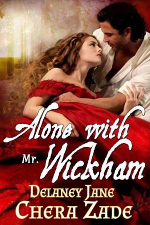 Cover of the book Alone with Mr. Wickham by Delaney Jane, A Lady, Chera Zade