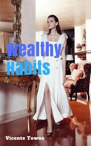 Cover of the book Wealthy Habits A Perfect Instruction for 30 Wealthy Habits by Jimmy M Scales