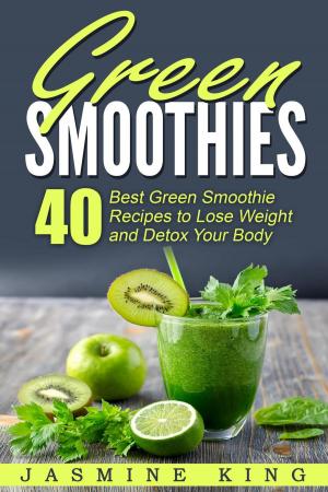 Book cover of Green Smoothies: 40 Best Green Smoothie Recipes to Lose Weight and Detox Your Body