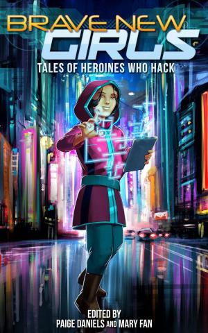 Book cover of Brave New Girls: Tales of Heroines Who Hack