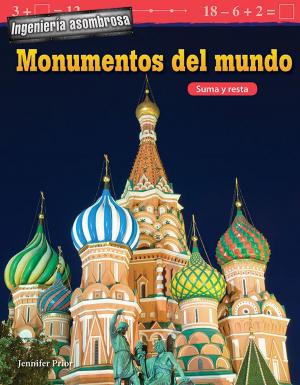 Cover of the book Ingeniería asombrosa Monumentos del mundo: Suma y resta by Lisa Greathouse