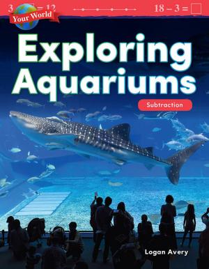 Cover of the book Your World Exploring Aquariums: Subtraction by William B. Rice