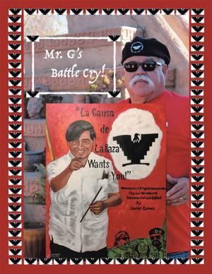 Cover of the book Mr. G's Battle Cry! La Causa De La Raza Wants You by Bishop Cynthia King Bolden Gardner
