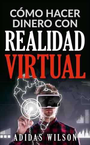 Cover of the book Cómo hacer dinero con realidad virtual by Brent Knowles