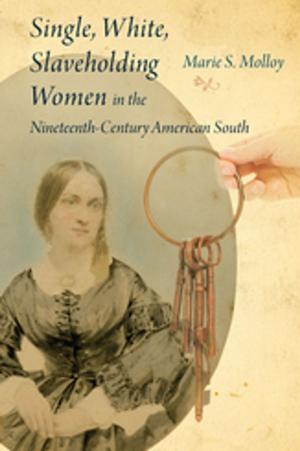 Cover of the book Single, White, Slaveholding Women in the Nineteenth-Century American South by Susan Meyers