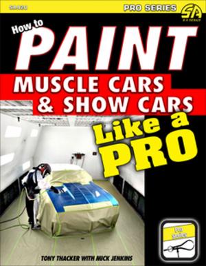 Cover of the book How to Paint Muscle Cars & Show Cars Like a Pro by Steve Magnante
