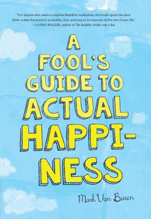 Cover of the book A Fool's Guide To Actual Happiness by Jonathan Landaw