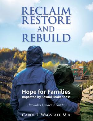 Cover of the book Reclaim, Restore, and Rebuild: Hope for Families Impacted by Sexual Brokenness by Ellen Curtis, Karen Gibson