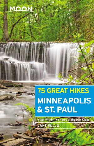 Cover of the book Moon 75 Great Hikes Minneapolis &amp; St. Paul by Tricia Cornell