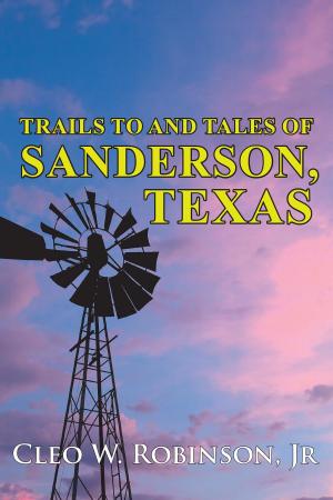 Cover of the book Trails To And Tales Of Sanderson, Texas by Eve Brunson-Pitt