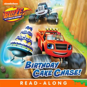 Cover of the book Birthday Cake Chase! (Blaze and the Monster Machines) by Nickeoldeon
