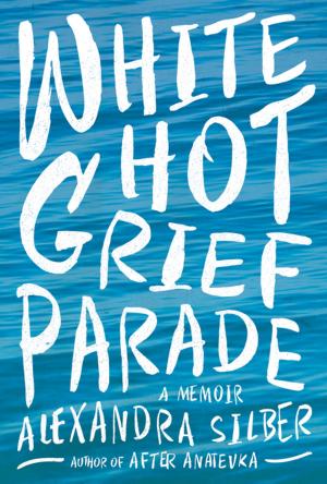 Cover of the book White Hot Grief Parade: A Memoir by Tim Clayton