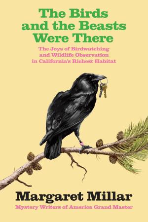 Cover of the book The Birds and the Beasts Were There: The Joys of Birdwatching and Wildlife Observation in California's Richest Habitat by Magdalen Nabb