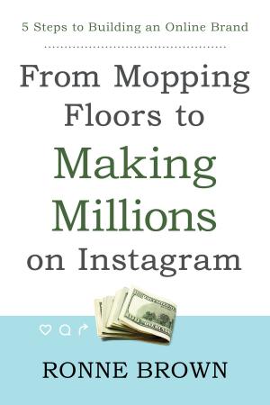 Cover of the book From Mopping Floors to Making Millions on Instagram by Drew Fortune