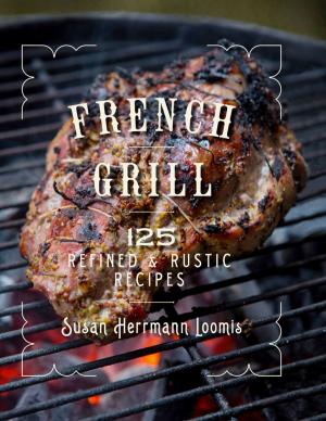 Cover of the book French Grill: 125 Refined & Rustic Recipes by Chelle Koster-Walton