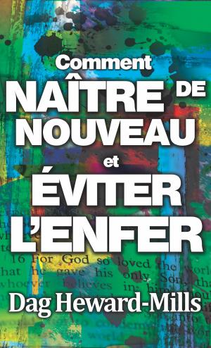 Cover of the book Comment naître de nouveau et éviter l’enfer by Dag Heward-Mills
