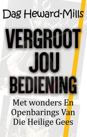 Cover of the book Vergroot jou bediening met wonders en openbarings van die Heilige Gees by Dag Heward-Mills
