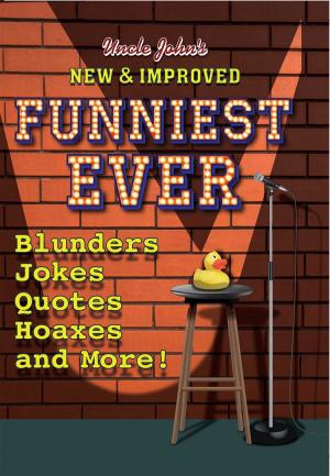 Cover of the book Uncle John's New & Improved Funniest Ever by Bathroom Readers' Institute, Susan Steiner