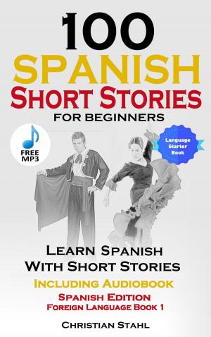 Cover of 100 Spanish Short Stories for Beginners Learn Spanish with Stories Including Audio