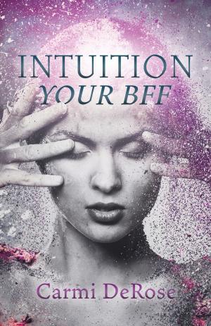 Cover of the book INTUITION YOUR BFF by Jeannie Raposo Alves