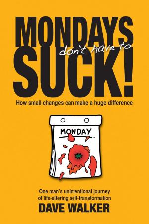 Cover of the book MONDAYS don't have to SUCK! by J. Patrick Gannon