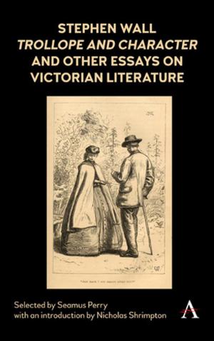 Cover of the book Stephen Wall, Trollope and Character and Other Essays on Victorian Literature by 