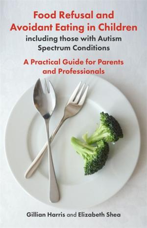 bigCover of the book Food Refusal and Avoidant Eating in Children, including those with Autism Spectrum Conditions by 