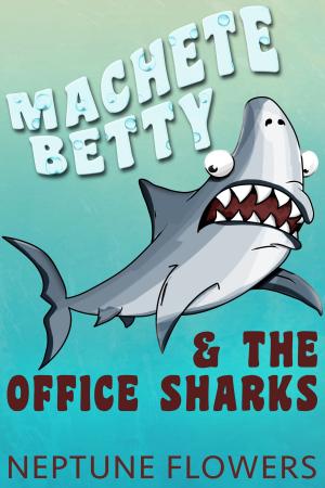 Cover of the book Machete Betty and the Office Sharks by David Bridger