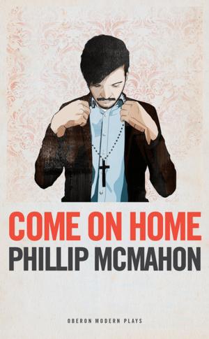 Cover of the book Come On Home by Bush Moukarzel, Mark  O'Halloran, Dead Centre