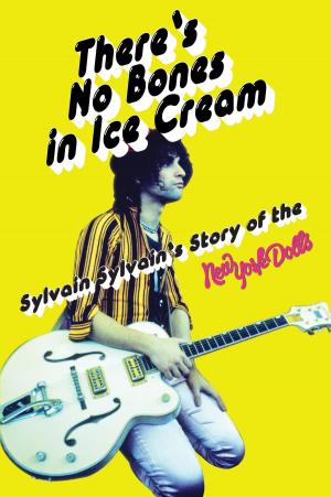 Cover of the book There’s No Bones in Ice Cream: Sylvain Sylvain’s Story of the New York Dolls by Paul Englishby