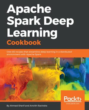 Cover of the book Apache Spark Deep Learning Cookbook by Richard Gerard Marcoux III, Chris Goodswen, Riham Toulan, Sam Howels