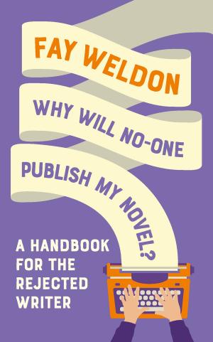 Cover of the book Why Will No-One Publish My Novel? by Alexander Larman