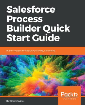 Cover of the book Salesforce Process Builder Quick Start Guide by Gaston C. Hillar, Arun Ravindran, Fabrizio Romano