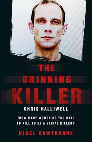 Cover of the book The Grinning Killer: Chris Halliwell - How Many Women Do You Have to Kill to Be a Serial Killer? by Andy Owens, Chris Ellis
