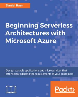 Cover of the book Beginning Serverless Architectures with Microsoft Azure by David Millán Escrivá, Prateek Joshi, Vinícius G. Mendonça, Roy Shilkrot