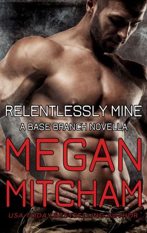 Cover of the book Relentlessly Mine by Megan Mitcham