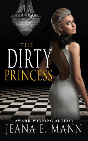 Cover of the book The Dirty Princess by Jeana E. Mann