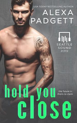 Cover of the book Hold You Close by Alexa Padgett