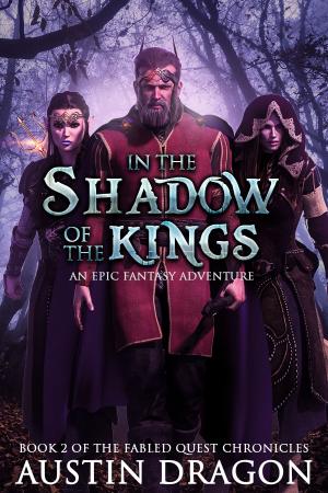 Cover of the book In the Shadow of the Kings (Fabled Quest Chronicles, Book 2) by Austin Dragon
