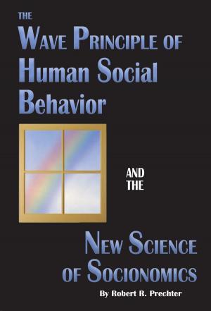 Book cover of The Wave Principle of Human Social Behavior and the New Science of Socionomics