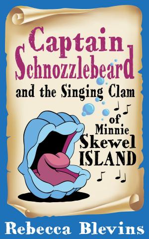 Cover of the book Captain Schnozzlebeard and the Singing Clam of Minnie Skewel Island by Natalie Chandler