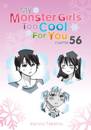 Cover of the book My Monster Girl's Too Cool for You, Chapter 56 by Homura Kawamoto, Toru Naomura