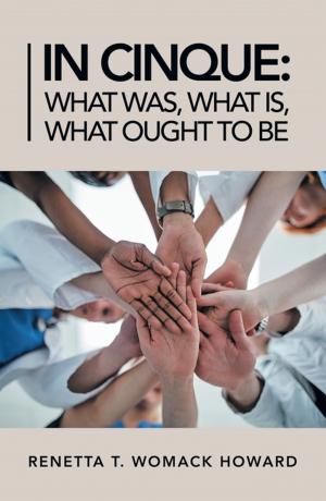 Cover of the book In Cinque: What Was, What Is, What Ought to Be by Jessica Baker LAc RH (AHG)