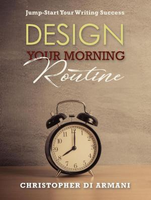 Cover of the book Design Your Morning Routine: Jump-Start Your Writing Success by Mohammed Maarad